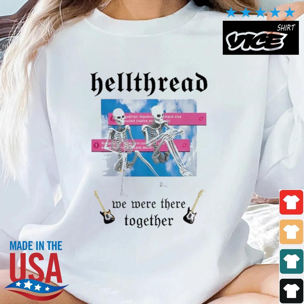 Hellthread We Were There Together Shirt