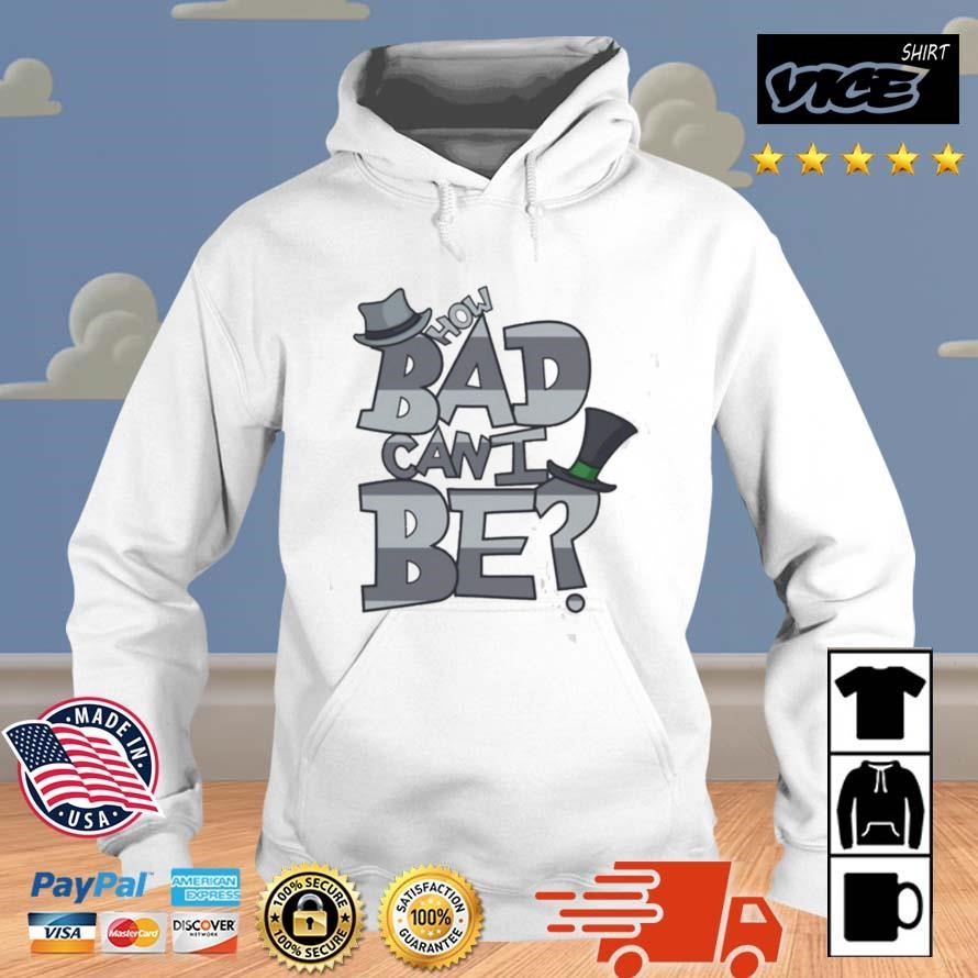 How Bad Can I Be The Onceler Shirt Hoodie.jpg