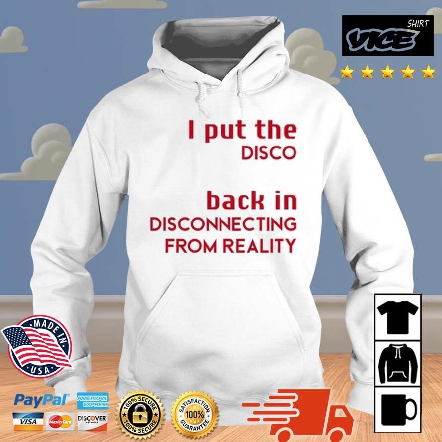 I Put The Disco Back In Disconnecting From Reality 2023 Shirt Hoodie.jpg
