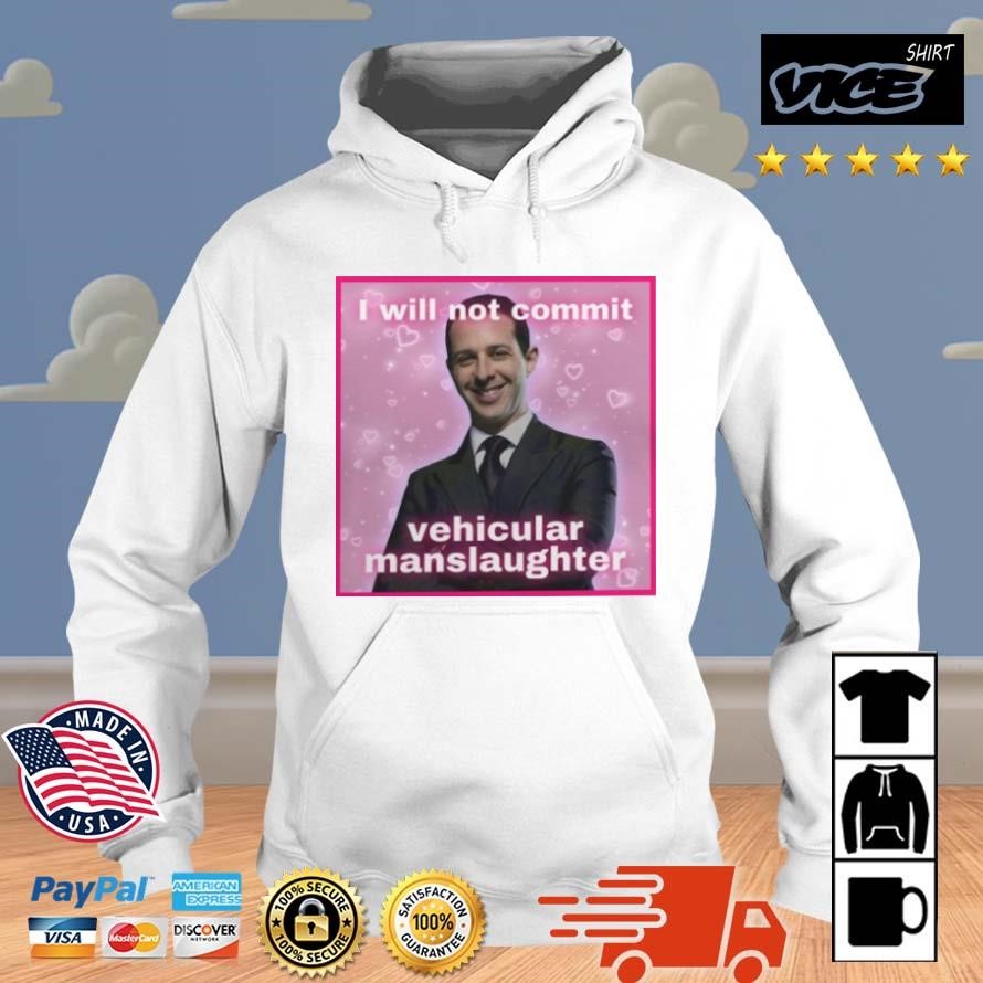 I Will Not Commit Vehicular Manslaughter Shirt Hoodie.jpg