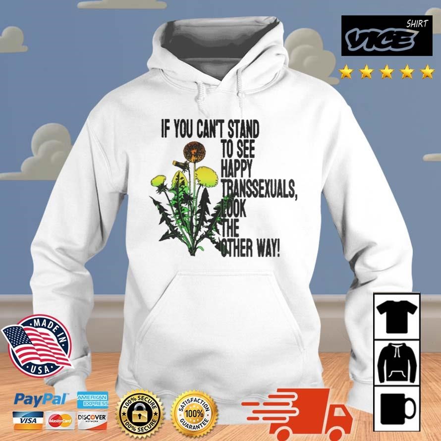 If You Can't Stand To See Happy Transsexuals Look The Other Way Shirt Hoodie.jpg