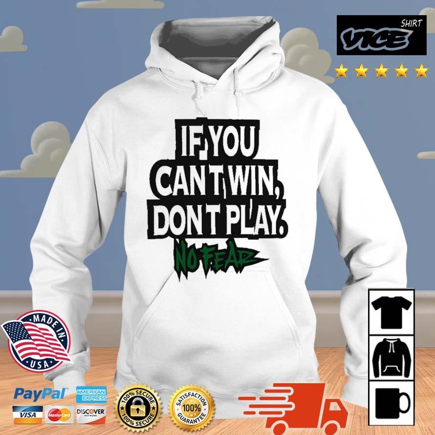 If You Can't Win Don't Play No Fear Shirt Hoodie.jpg