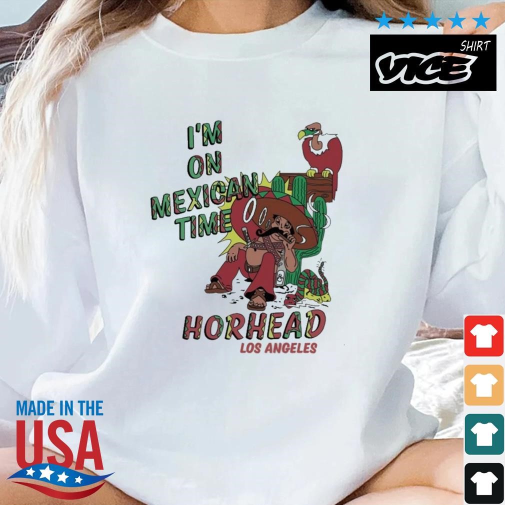 I'm On Mexican Time Horhead Los Angeles Shirt