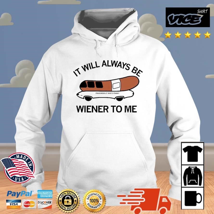 It Will Always Be Wiener To Me Shirt Hoodie.jpg