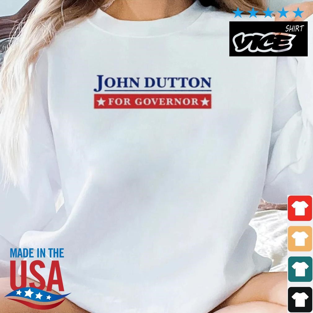 John Dutton For Governor Shirt