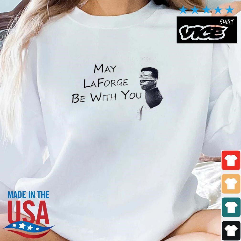 May Laforge Be With You Shirt