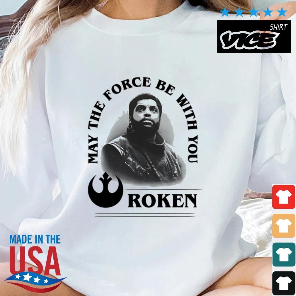 May The Force Be With You Roken Shirt