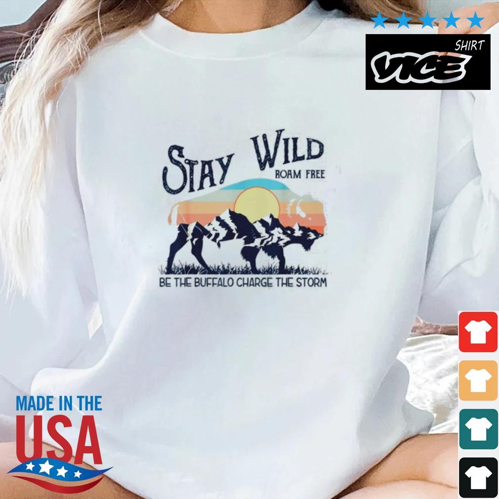 Retro Stay Wild Roam Free Be The Buffalo Charge The Storm Shirt