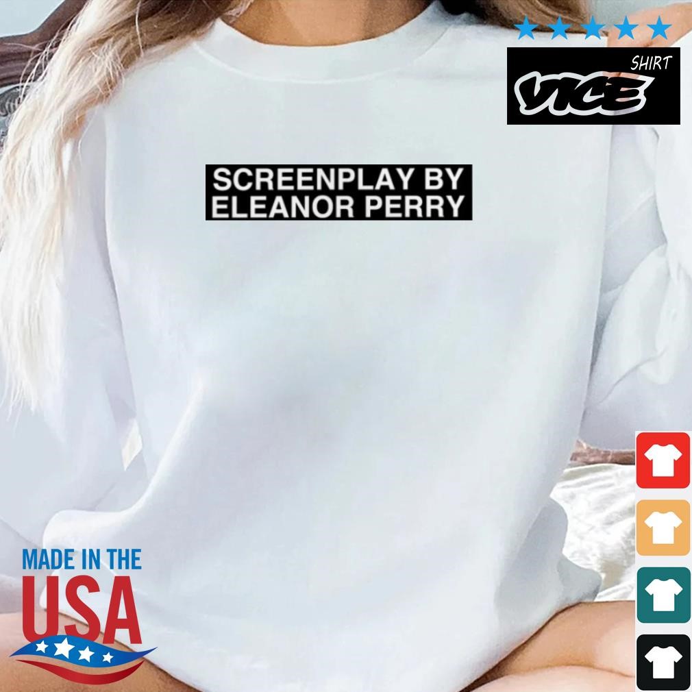 Screenplay By Eleanor Perry Shirt