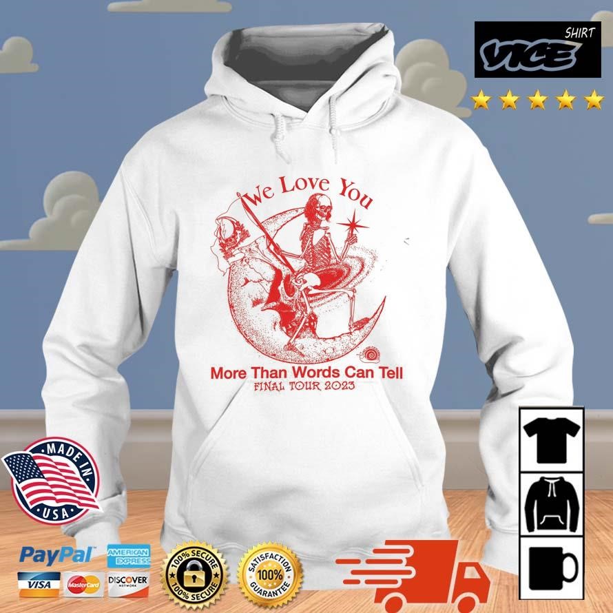 We Love You More Than Words Can Tell Final Tour 2023 Shirt Hoodie.jpg