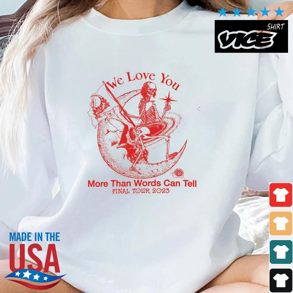 We Love You More Than Words Can Tell Final Tour 2023 Shirt