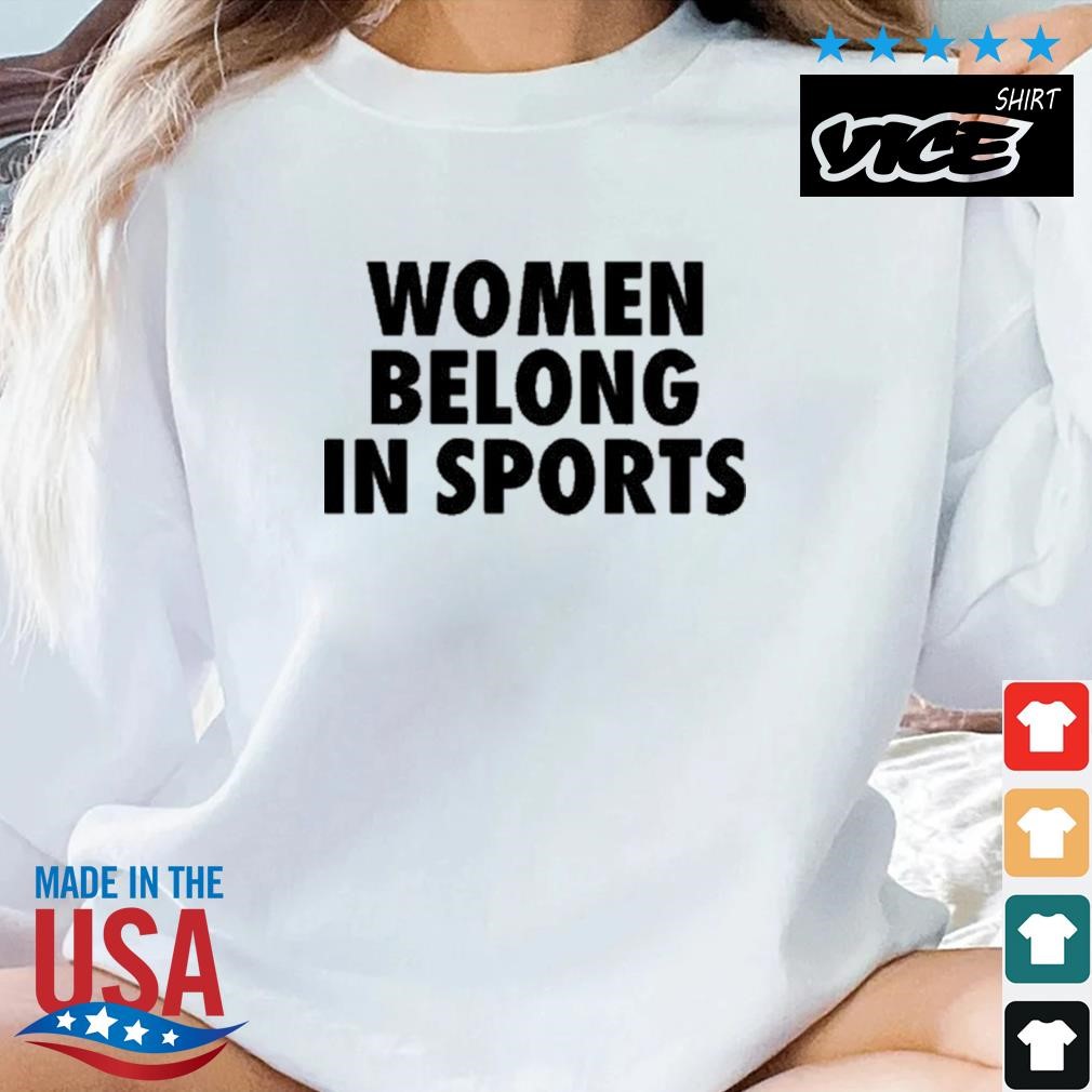Women Belong In Sports Shirt