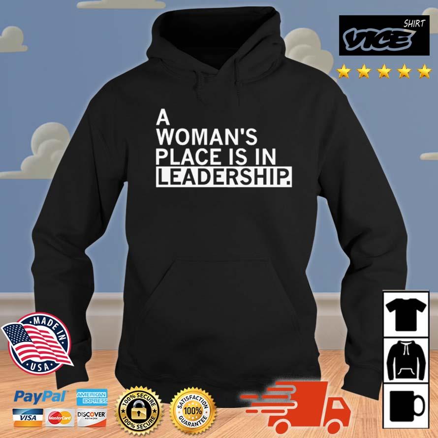 A Woman's Place Is In Leadership Shirt Hoodie