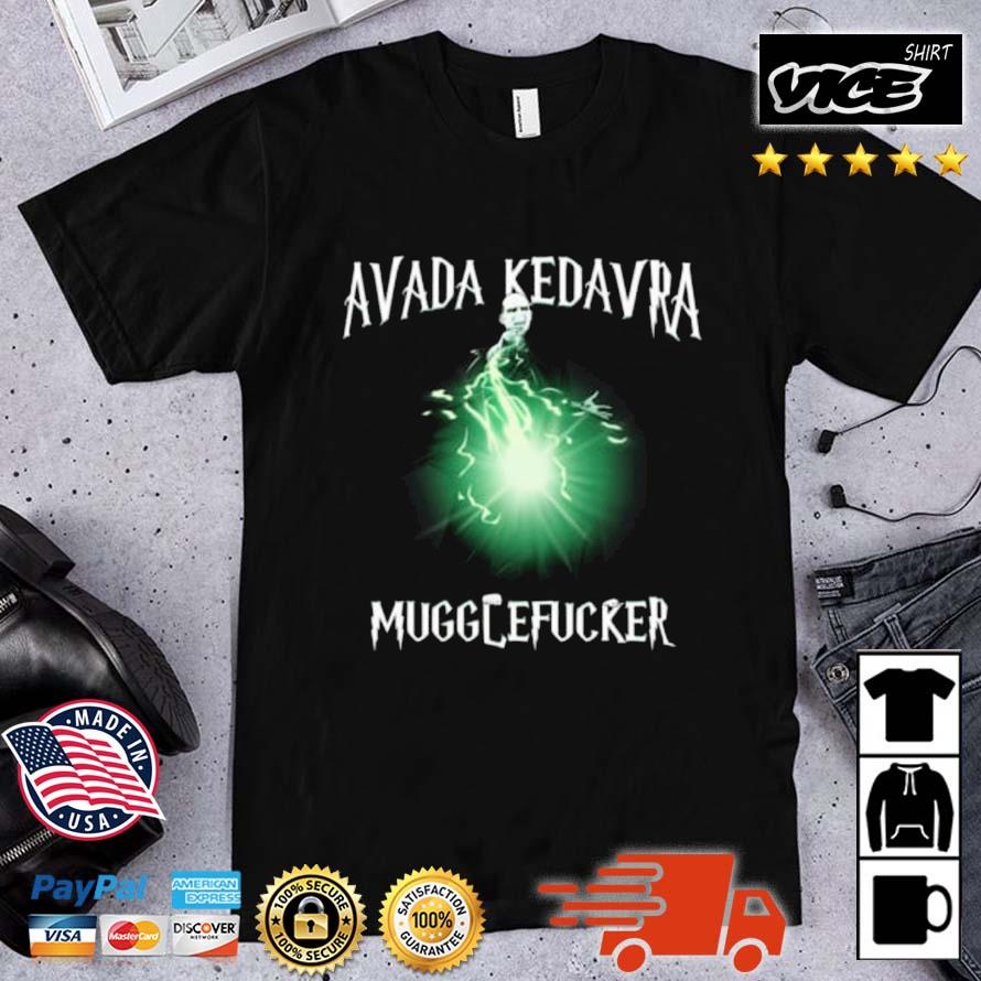 Avada Kedavra Mugglefucker Shirt