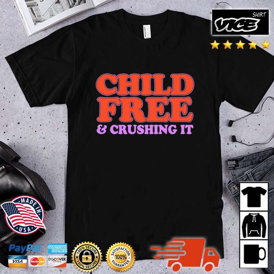 Child Free And Crushing It Shirt