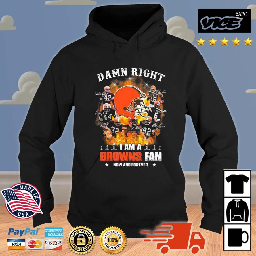 Damn Right I Am A Cleveland Browns Fan Now And Forever Signatures 2023 Shirt Hoodie