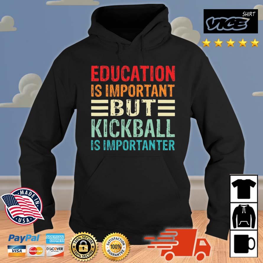 Education Is Important But Kickball Is Importanter 2023 Shirt Hoodie