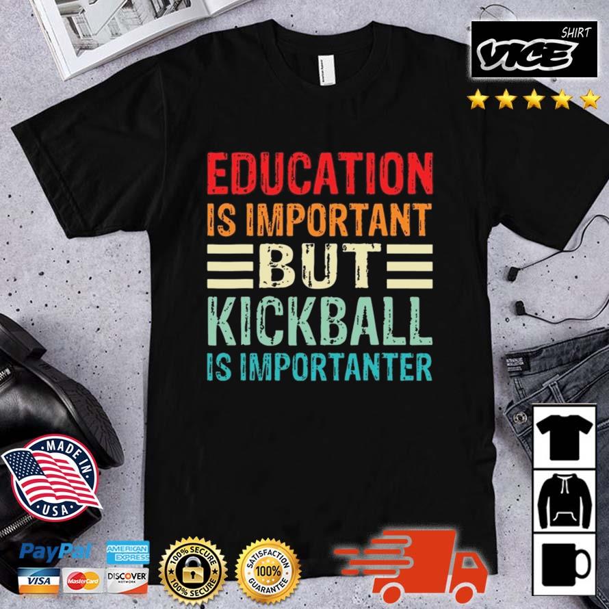 Education Is Important But Kickball Is Importanter 2023 Shirt