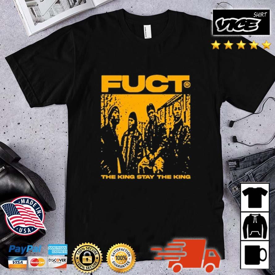 Fuct The King Stay The King Shirt