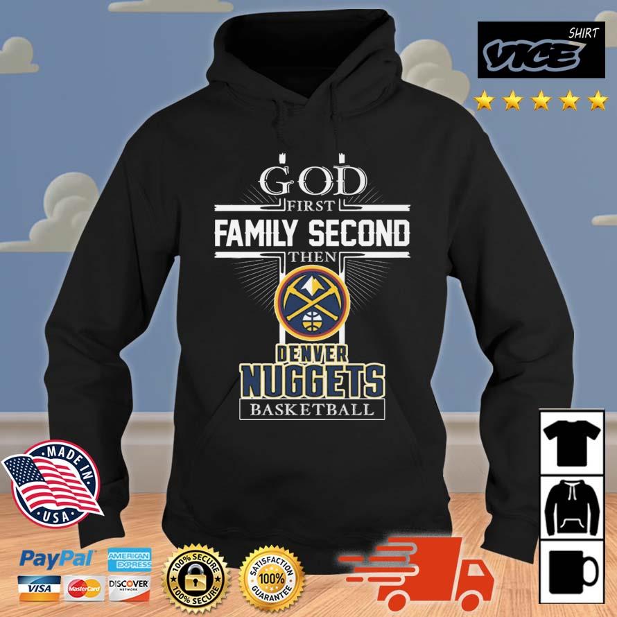 God First Family Second Then Denver Nuggets Basketball 2023 Shirt Hoodie