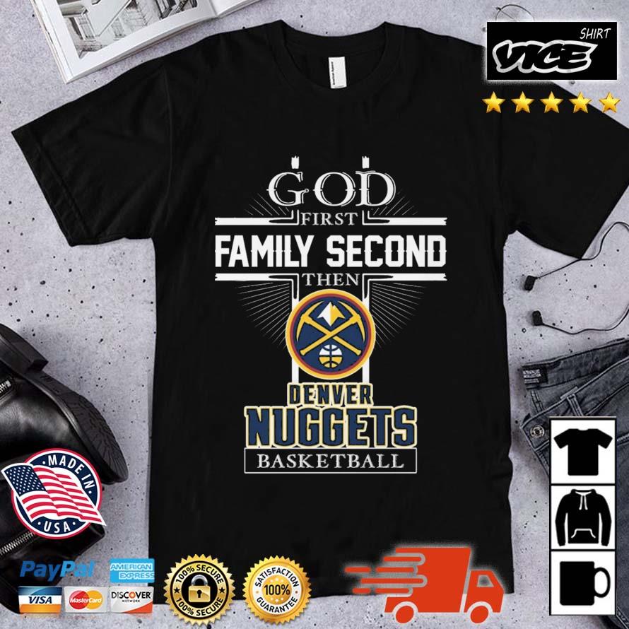 God First Family Second Then Denver Nuggets Basketball 2023 Shirt