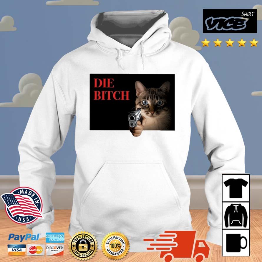 Gotfunny Die Bitch Cat Shirt Hoodie