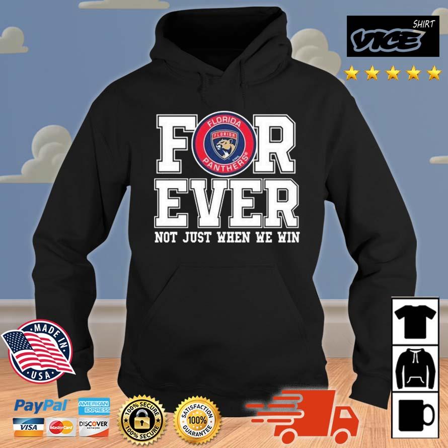 Happy Nhl Florida Panthers Forever For Ever Not Just When We Win Shirt Hoodie