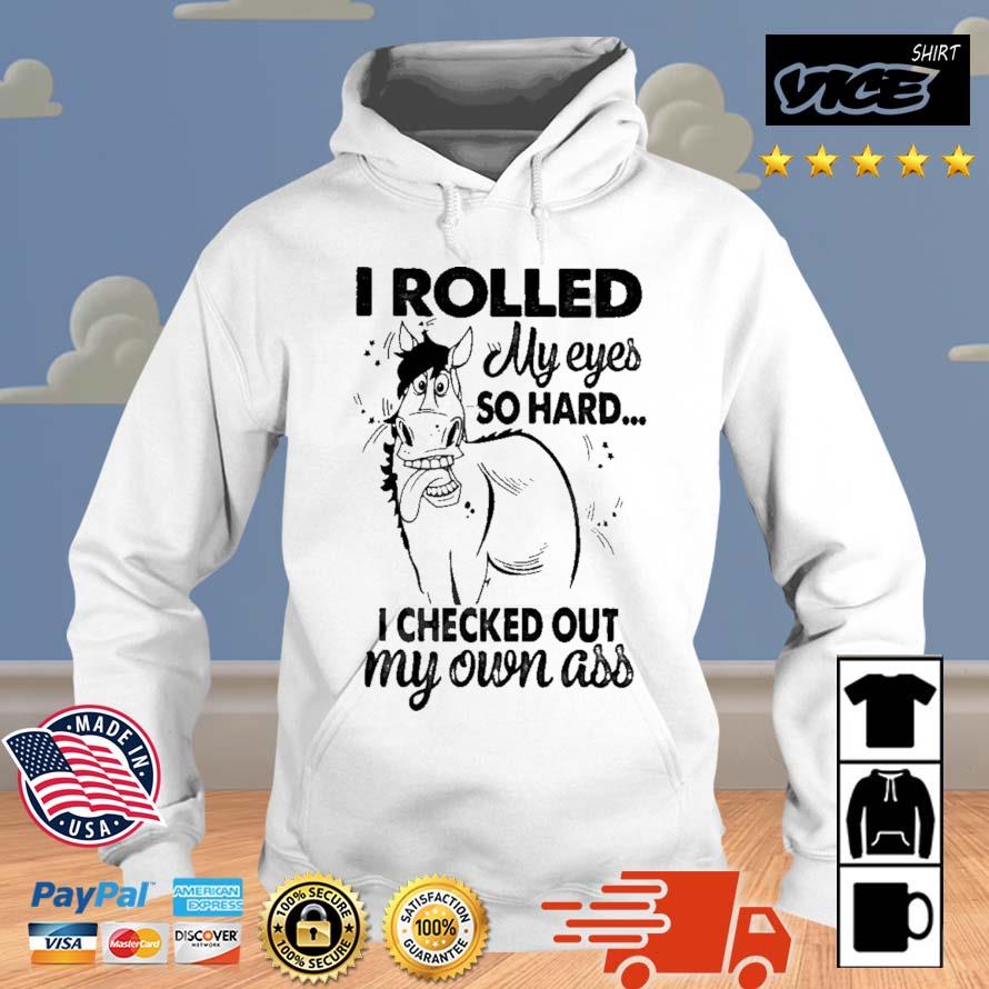 Horse I Rolled My Eyes So Hard I Checked Out My Own Ass Shirt Hoodie
