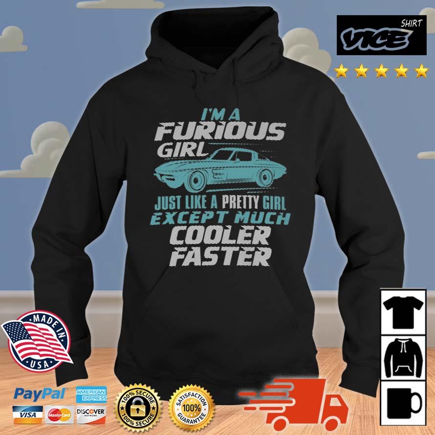 I Am A Furious Girl Cooler Faster Shirt Hoodie