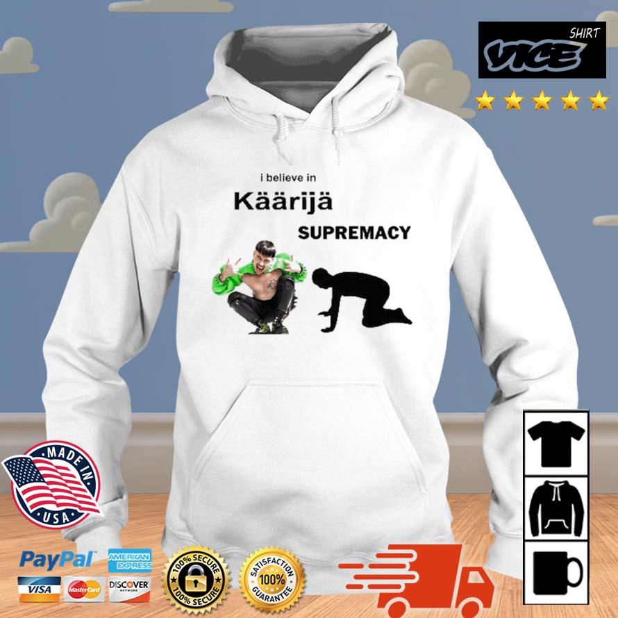 I Believe In Kaarija Supremacy Shirt Hoodie