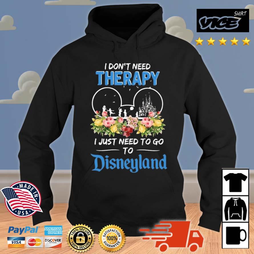 I Don't Need Therapy I Just Need To Go To Disneyland Shirt Hoodie