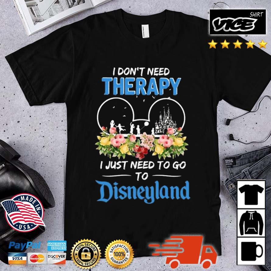 I Don't Need Therapy I Just Need To Go To Disneyland Shirt