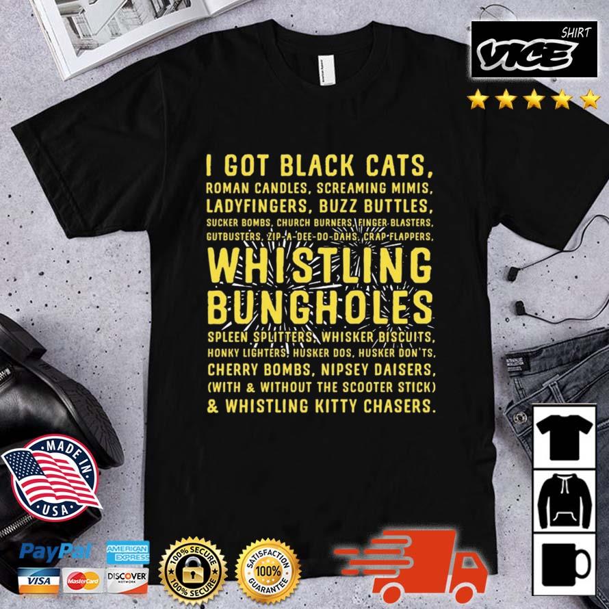 I Got Black Cats Whistling Bungholes Shirt