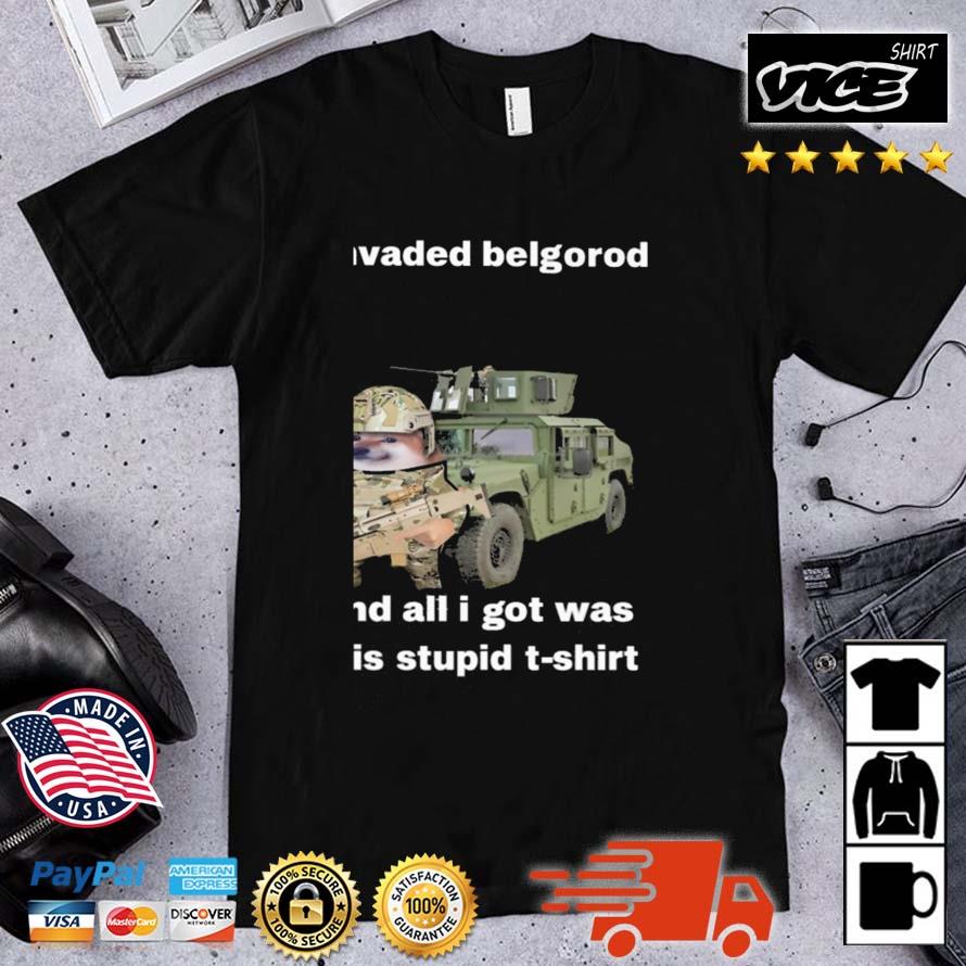 I Invaded Belgorod And All I Got Was This Stupid Shirt
