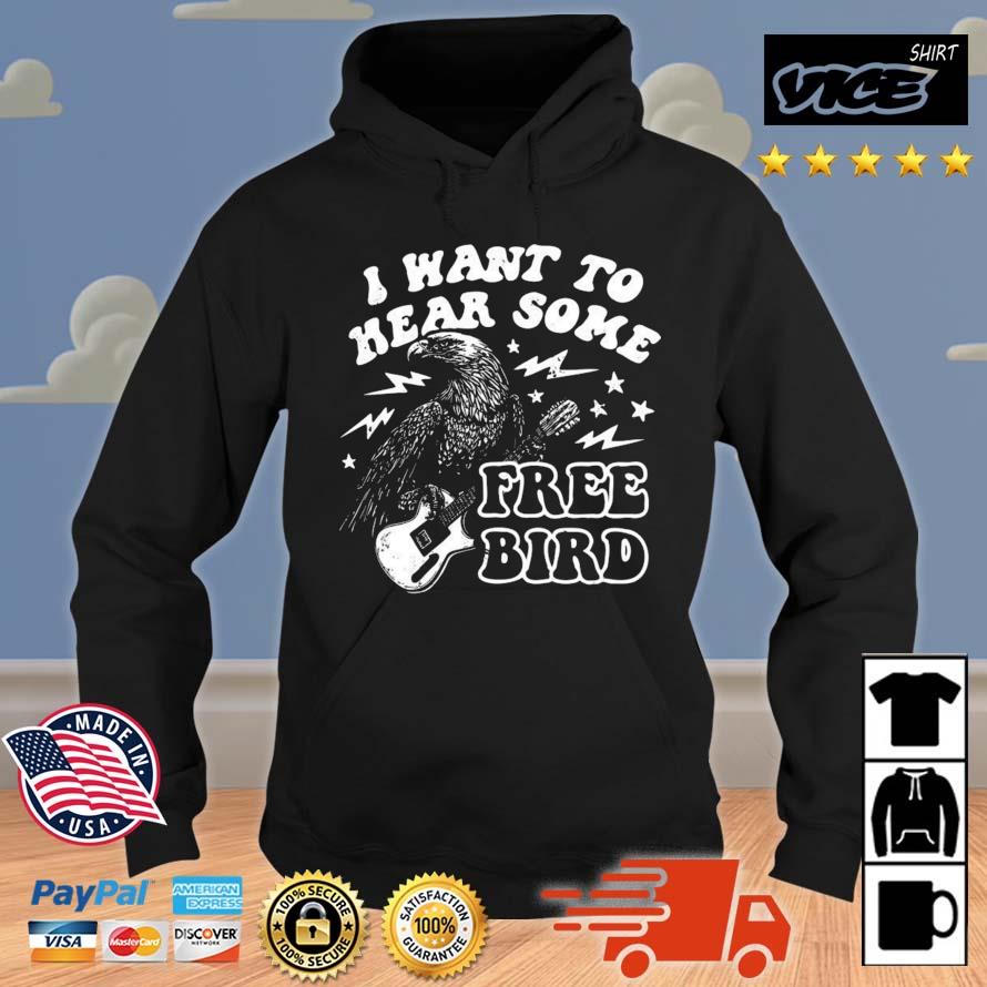 I Want to Hear Some Free Bird Shirt Hoodie