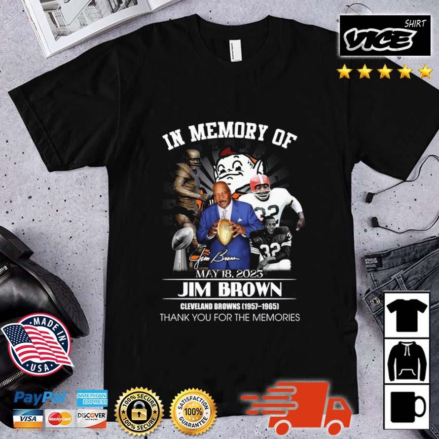 In Memory Of May 18, 2023 Jim Brown Cleveland Browns 1957 – 1965 Thank You For The Memories Signatures Shirt
