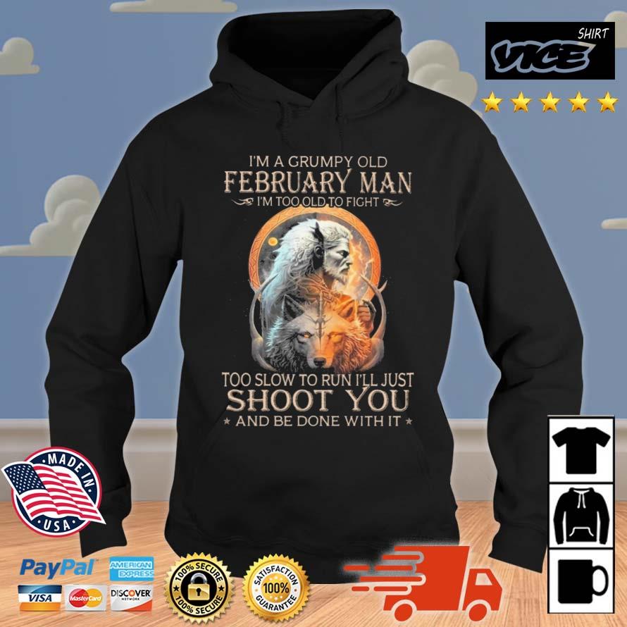 King Wolf I'm A Grumpy Old February Man I'm Too Old To Fight Too Slow To Run I'll Just Shoot You And Be Done With It Shirt Hoodie