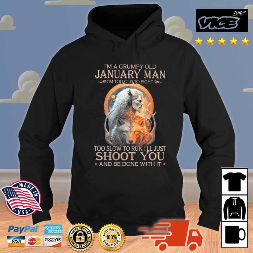 King Wolf I'm A Grumpy Old January Man I'm Too Old To Fight Too Slow To Run I'll Just Shoot You And Be Done With It Shirt Hoodie