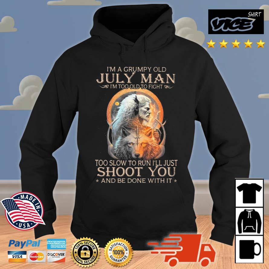 King Wolf I'm A Grumpy Old July Man I'm Too Old To Fight Too Slow To Run I'll Just Shoot You And Be Done With It Shirt Hoodie