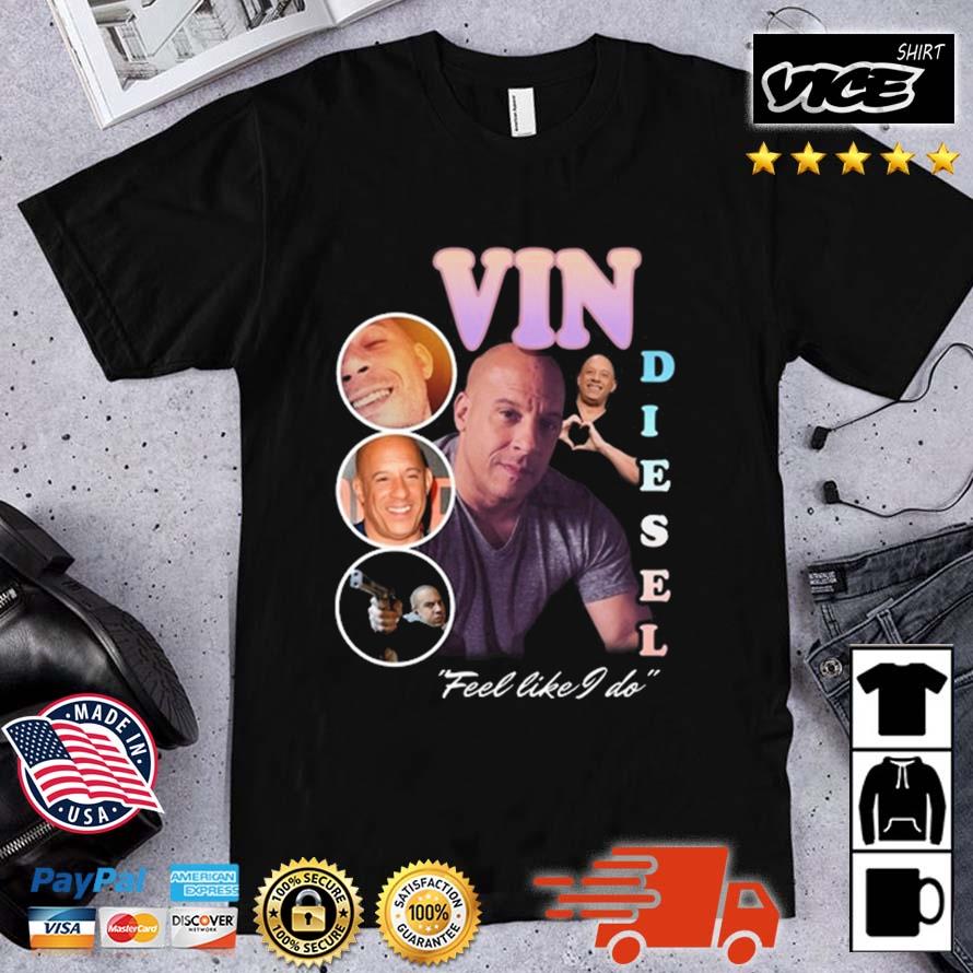 Methsyndicate Vin Diesel Feel Like I Do Shirt