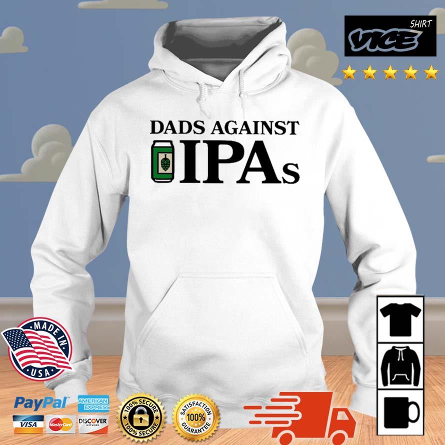 Middle Class Fancy Dads Against Ipas Shirt Hoodie