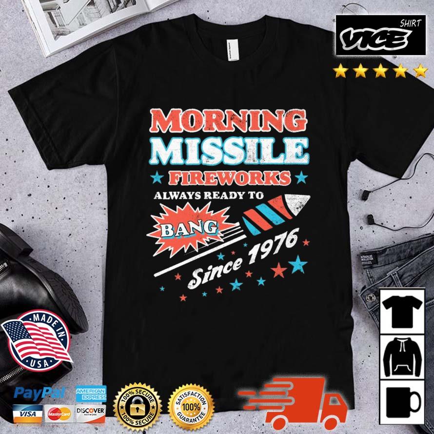 Morning Missile Fireworks Always Ready To Bang Since 1976 Shirt