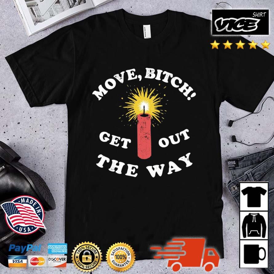 Move Bitch Get Out The Way Shirt