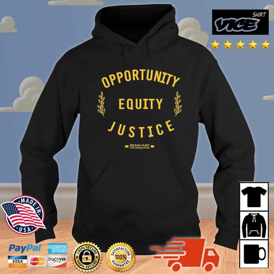 Opportunity Equity Justice Megan Hunt For Legislature Shirt Hoodie