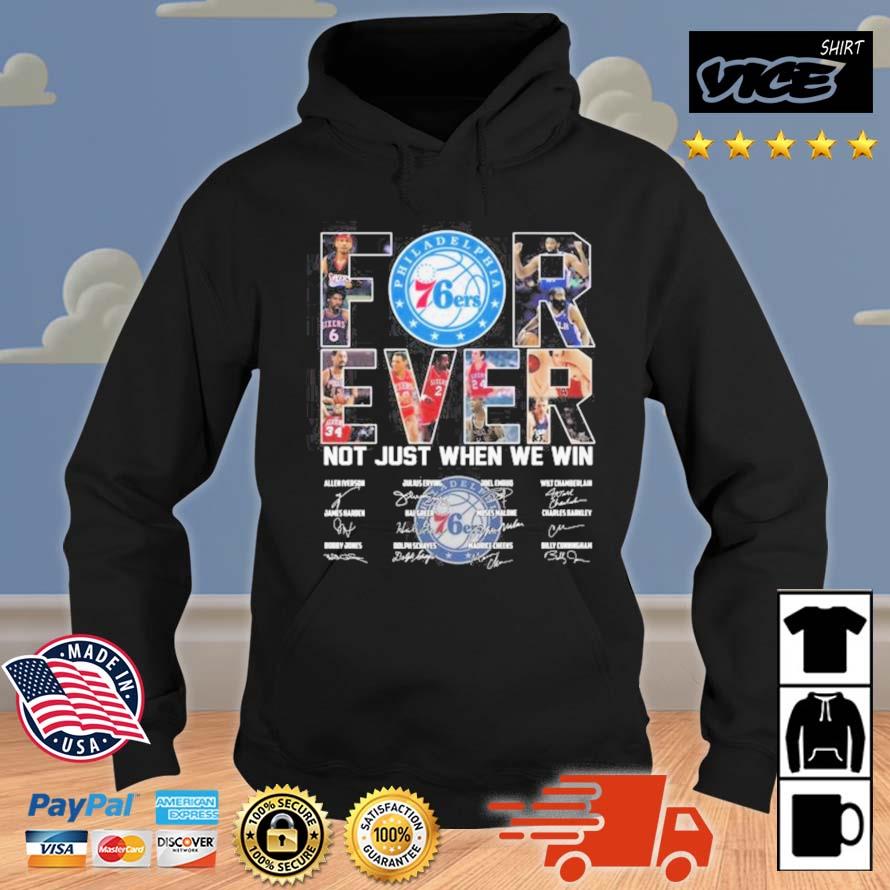 Philadelphia 76ers Forever Not Just When We Win Signatures Shirt Hoodie