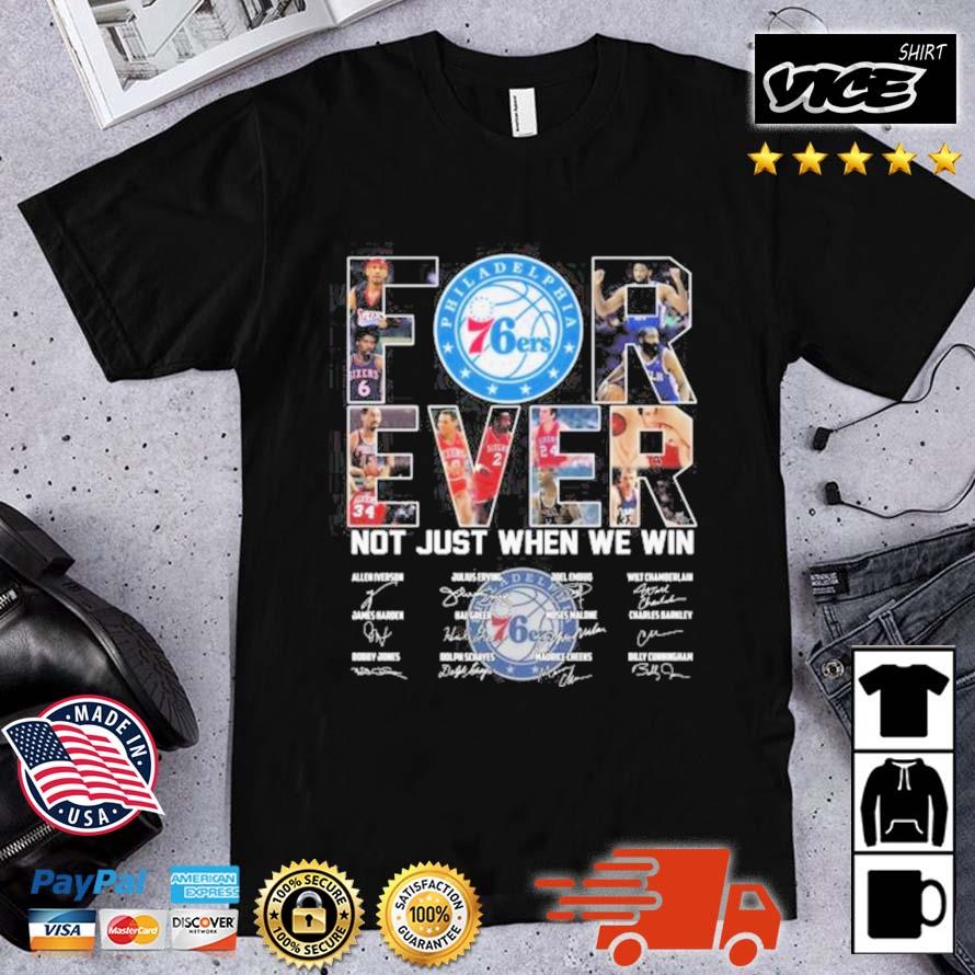 Philadelphia 76ers Forever Not Just When We Win Signatures Shirt
