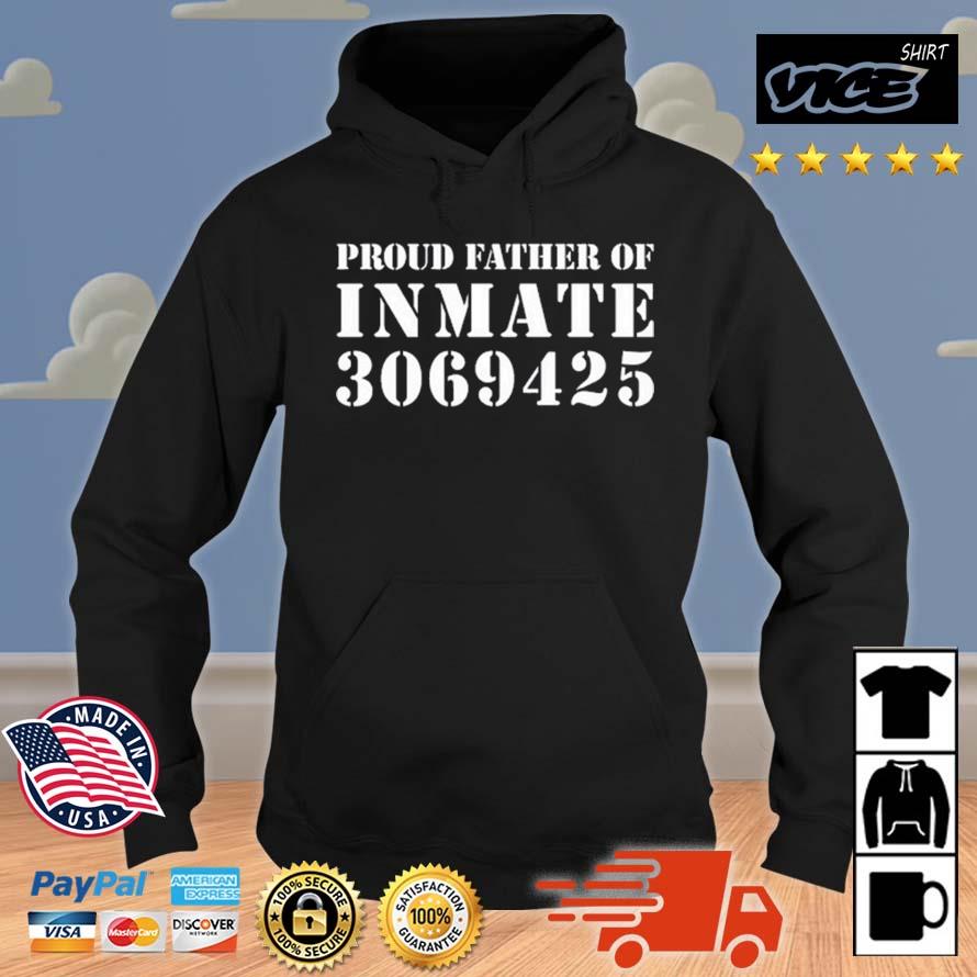 Proud Father Of Inmate 3069425 Shirt Hoodie