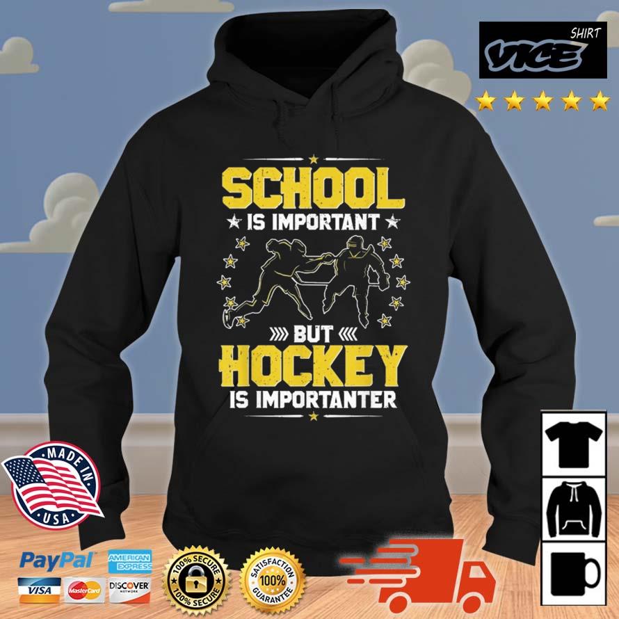 School Is Important But Hockey Is Importanter Hockey Shirt Hoodie