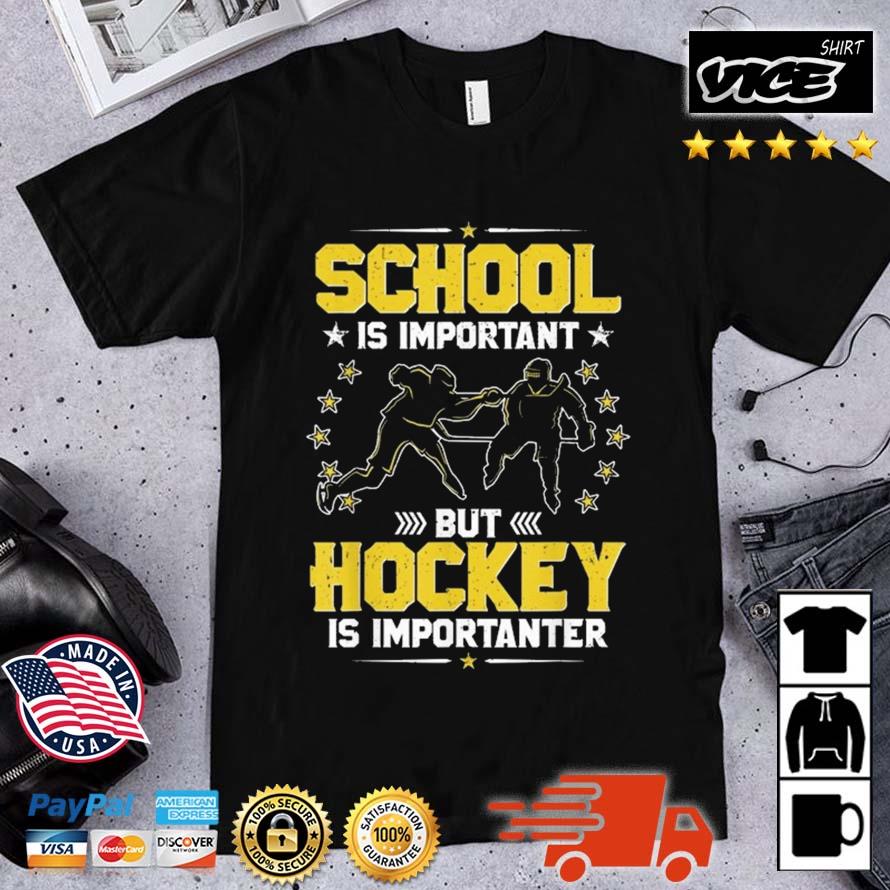 School Is Important But Hockey Is Importanter Hockey Shirt