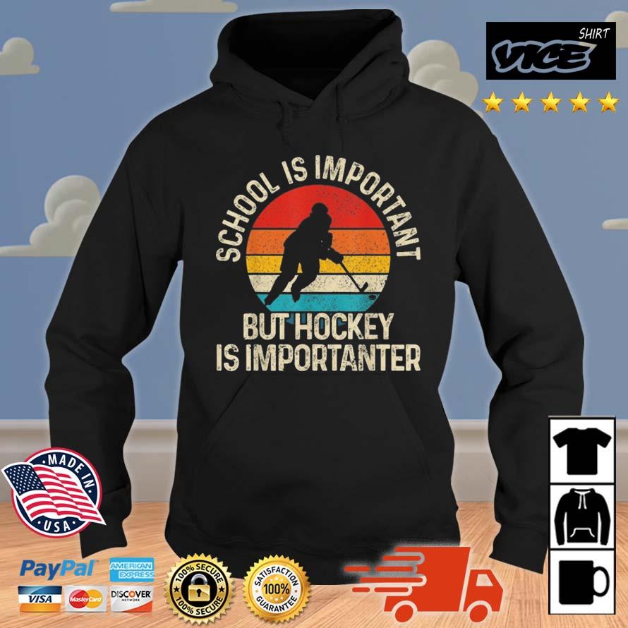 School Is Important But Hockey Is Importanter Vintage Shirt Hoodie